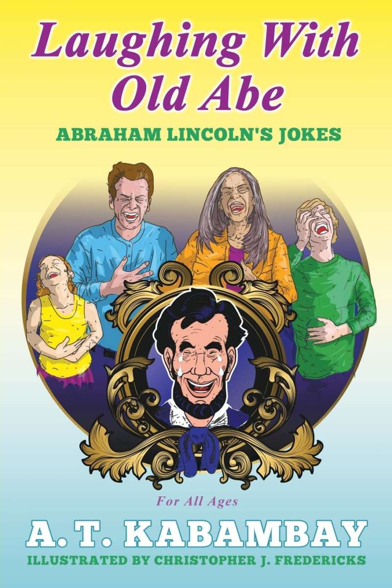 Laughing with Old Abe: Abraham Lincoln’s Jokes by A.T. Kabambay