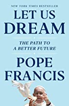 Let Us Dream: The Path to a Better Future by Pope Francis, Austen Ivereigh