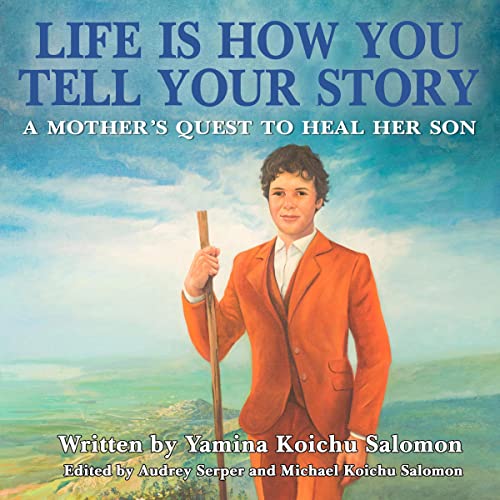 Life is How You Tell Your Story: A Mother's Quest to Heal Her Son by Yamina Kiochu Salomon