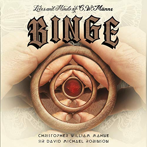 Lives & Minds of C.W. Manne: Binge by Christopher William Mahne