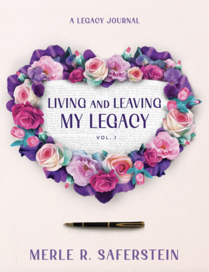 Living and Leaving My Legacy by Merle Saferstein