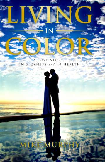Living in Color: A Love Story, in Sickness and in Health by Mike Murphy