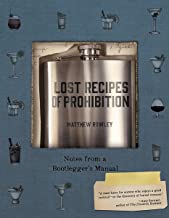 Lost Recipes of Prohibition: Notes from a Bootlegger’s Manual by Matthew Rowley