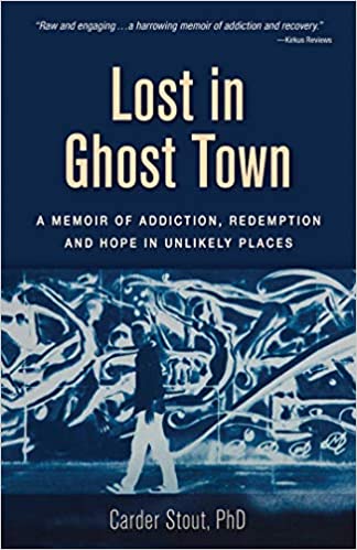 Lost in Ghost Town: A Memoir of Addiction by Carder Stout