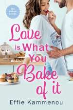 Love Is What You Bake of It by Effie Kammenou