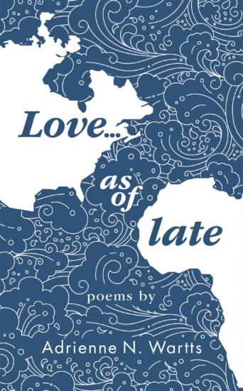 Love … as of late by Adrienne N. Wartts