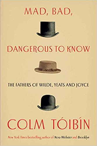 Mad, Bad, Dangerous To Know by Colm Tóibín