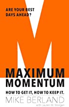 Maximum Momentum: How to Get it, How to Keep It by Mike Berland