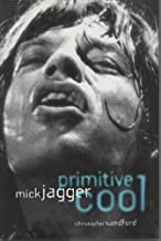 Mick Jagger: Primitive Cool by Christopher Sandford