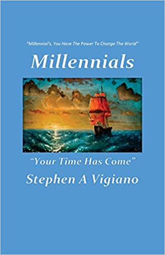 Millennials - Your Time Has Come by Stephen Vigiano