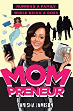 Mompreneur: Running a Family While Being a Boss by Tanisha Jamison