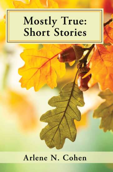 Mostly True: Short Stories by Arlene Cohen