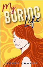 My Boring Life by Kerry Chaput 
