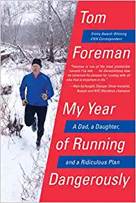 My Year of Running Dangerously: A Dad, A Daughter, and A Ridiculous Plan by Tom Foreman