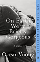 On Earth, We’re Briefly Gorgeous by Ocean Vuong