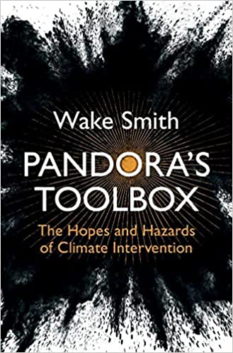 Pandora's Toolbox: The Hopes and Hazards of Climate Intervention by Wake Smith