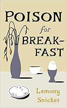 Poison for Breakfast by Daniel Handler, Lemony Snicket