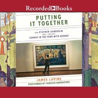 Putting it Together: How Stephen Sondheim and I Created Sunday In the Park With George by James Lapine Putting it Together: How Stephen Sondheim and I Created Sunday In the Park With George by James Lapine