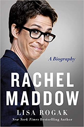 Rachel Maddow: A Biography by Lisa Rogak