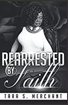 Rearrested by Faith by Tara S. Merchant
