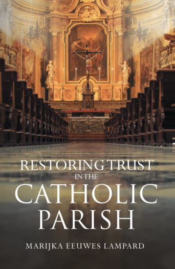 Restoring Trust in the Catholic Parish by Marijka Eeuwes Lampard