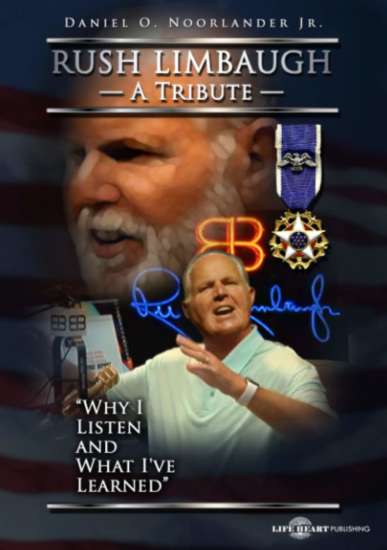 Rush Limbaugh A Tribute: Why I Listen and What I've Learned by Daniel O. Noorlander Jr.