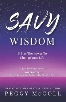Savy Wisdom: It Has The Power to Change Your Life by Peggy McColl