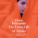 The Lying Life Of Adults by Elena Ferrante, Ann Goldstein [Trans.]