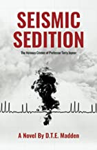 Seismic Sedition: The Heinous Crimes of Professor Terry Joyner by D.T.E. Madden