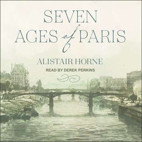 Seven Ages of Paris by Alistair Horne