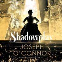 Shadowplay by Joseph O'Conner