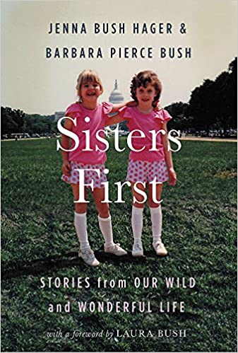 Sisters First: Stories from Our Wild and Wonderful Life by Jenna Bush Hager, Barbara Piece Bush