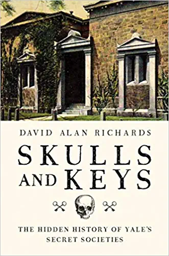 Skulls and Keys: The Hidden History of Yale's Secret Societies  by David Alan Richards