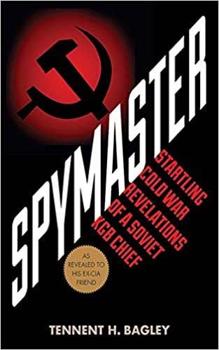 Spymaster: Startling Cold War Revelations of a Soviet KGB Chief by Tennant H. Bagley