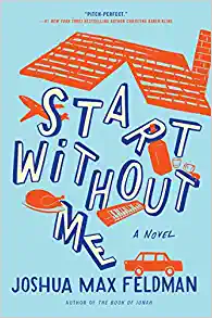 Start Without Me: A Novel by Joshua Max Feldman