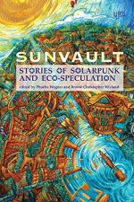 Sunvault: Stories of Solarpunk and Eco-Speculation by Phoebe Wagner,  Brontë Christopher Weiland
