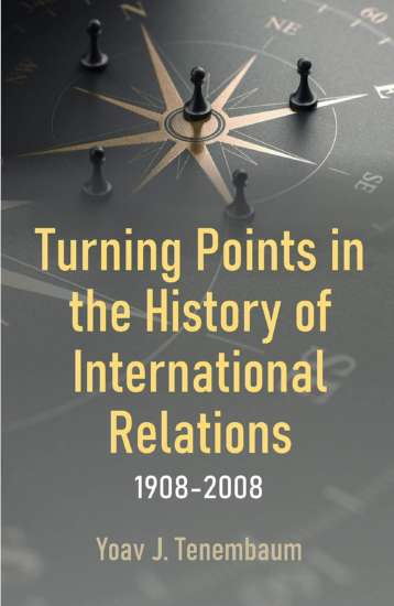 Turning Points in the History of International Relations, 1908-2008 by Yoav J. Tenembaum