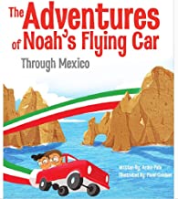 The Adventures of Noah's Flying Car Through Mexico by Arden Pala