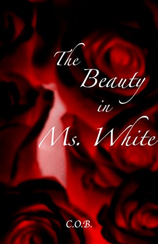 The Beauty in Ms. White by C.O.B