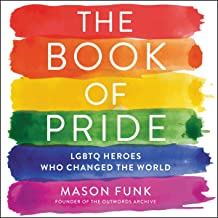 The Book of Pride: LGBTQ Heroes Who Changed the World by Mason Funk