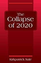 The Collapse of 2020 by Kirkpatrick Sale The Collapse of 2020 by Kirkpatrick Sale