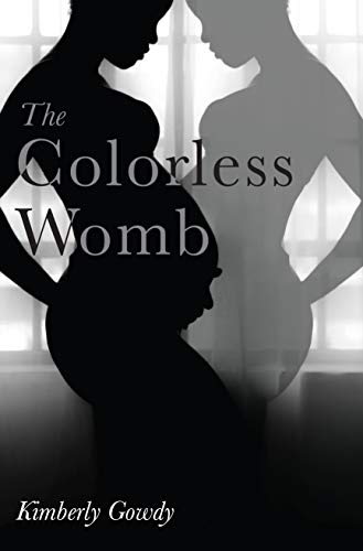 The Colorless Womb by Kimberly Gowdy
