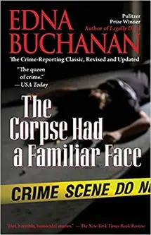 The Corpse Had a Familiar Face by Edna Buchanan  