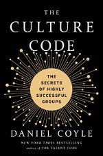 The Culture Code: The Secrets of Highly Successful Groups by Daniel Coyle