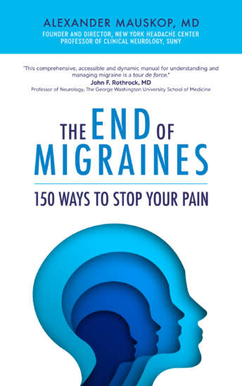 The End of Migraines: 150 Ways to Stop Your Pain by Alexander Mauskop M.D.