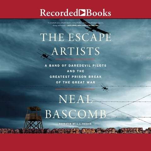 The Escape Artists: A Band of Daredevil Pilots and the Greatest  Prison Break of the Great War by Neal Bascomb