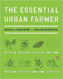 The Essential Urban Farmer by Novella Carpenter, Willow Rosenthal