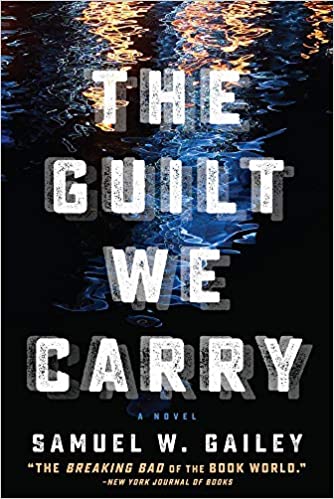 The Guilt We Carry by Samuel W. Gailey