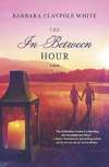 The In-Between Hour by Barbara Claypole White