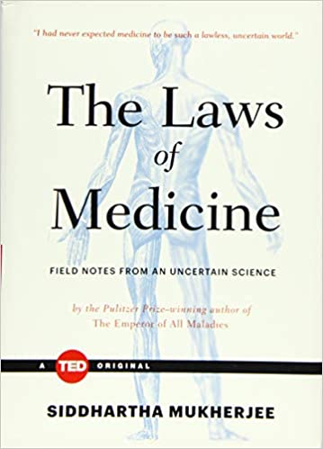 The Laws of Medicine: Field Notes from an Uncertain Science by Dr. Siddhartha Mukherjee